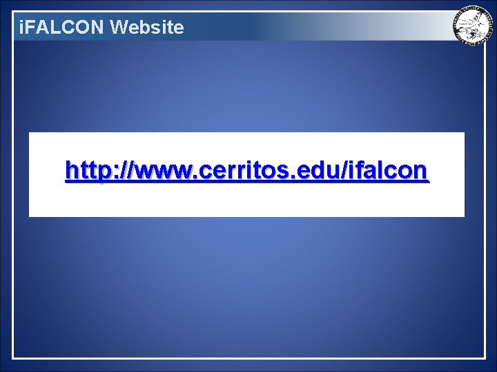 i. FALCON Website http: //www. cerritos. edu/ifalcon 
