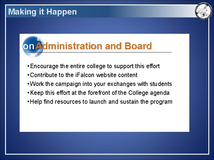 Making it Happen on Administration and Board • Encourage the entire college to support