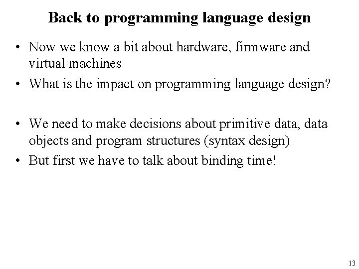 Back to programming language design • Now we know a bit about hardware, firmware