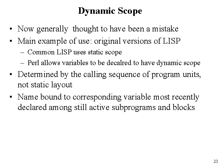 Dynamic Scope • Now generally thought to have been a mistake • Main example