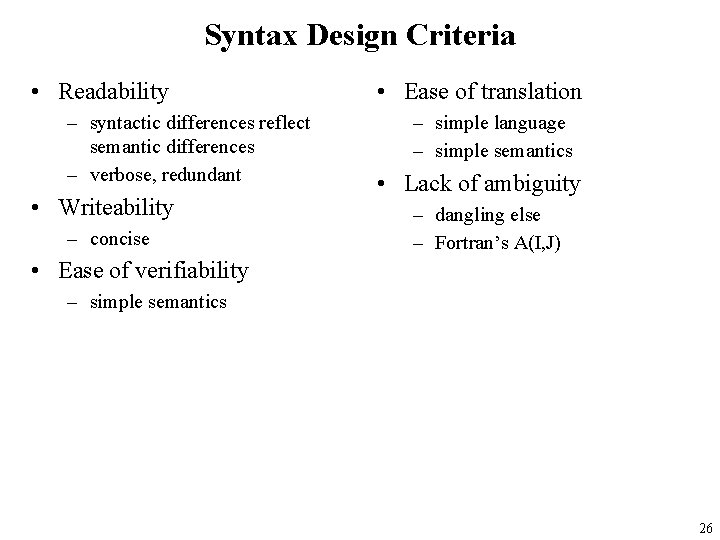 Syntax Design Criteria • Readability – syntactic differences reflect semantic differences – verbose, redundant