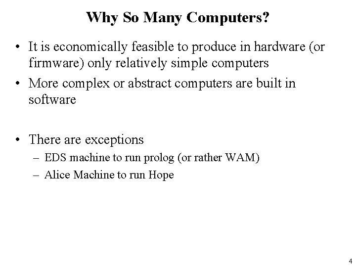 Why So Many Computers? • It is economically feasible to produce in hardware (or