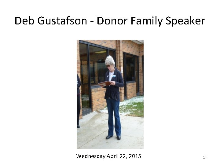 Deb Gustafson - Donor Family Speaker Wednesday April 22, 2015 14 