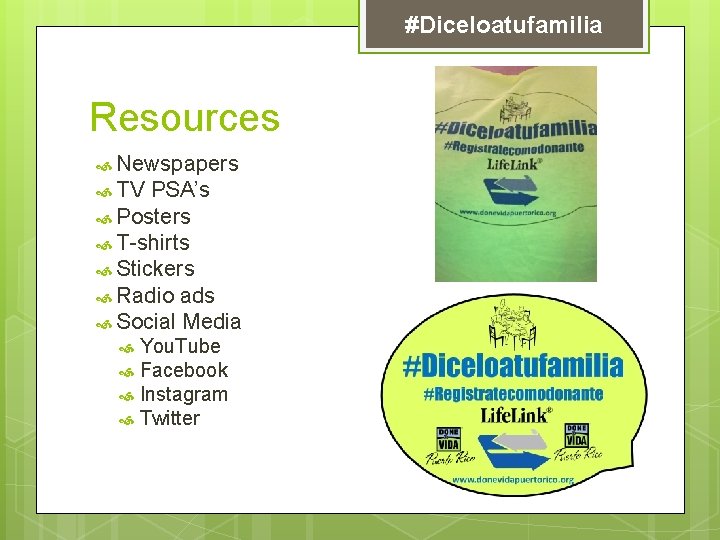 #Diceloatufamilia Resources Newspapers TV PSA’s Posters T-shirts Stickers Radio ads Social Media You. Tube