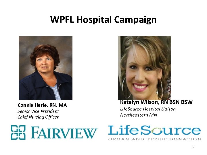 WPFL Hospital Campaign Connie Harle, RN, MA Senior Vice President Chief Nursing Officer Katelyn