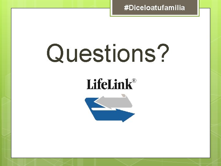 #Diceloatufamilia Questions? 