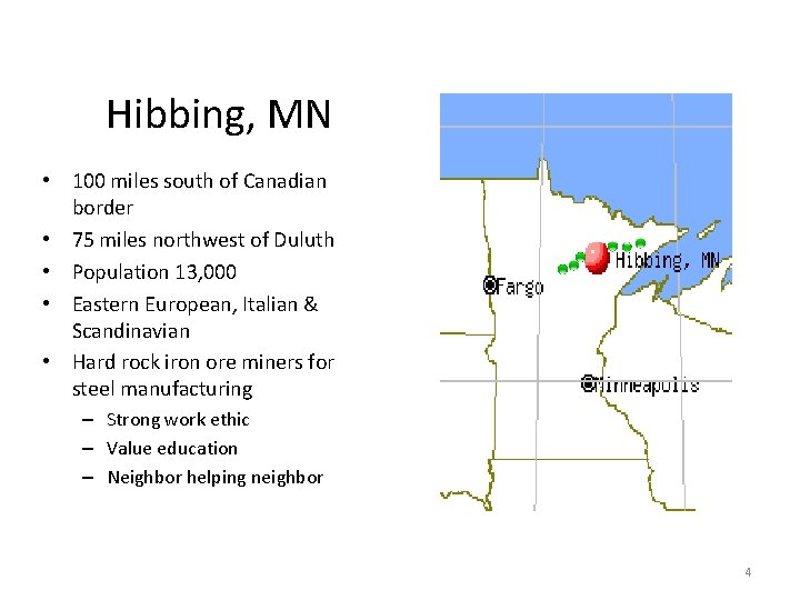 Hibbing, MN • 100 miles south of Canadian border • 75 miles northwest of