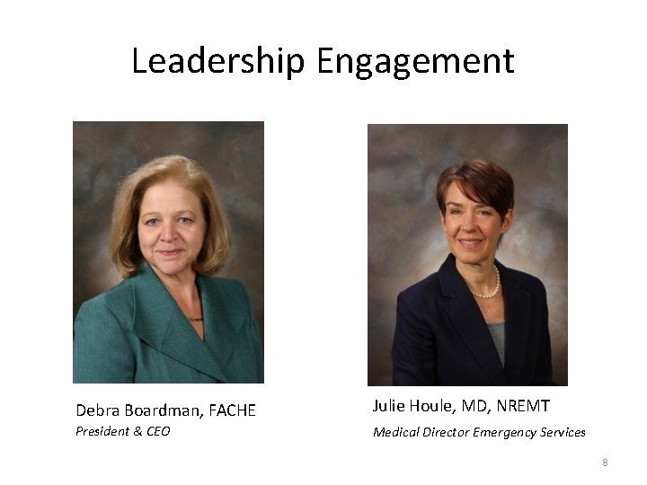 Leadership Engagement Debra Boardman, FACHE Julie Houle, MD, NREMT President & CEO Medical Director