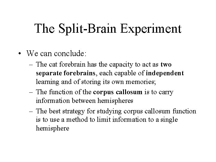 The Split-Brain Experiment • We can conclude: – The cat forebrain has the capacity