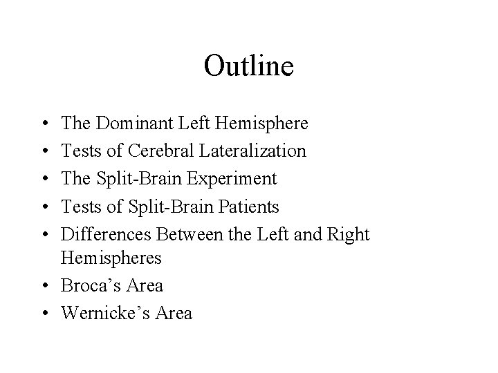 Outline • • • The Dominant Left Hemisphere Tests of Cerebral Lateralization The Split-Brain