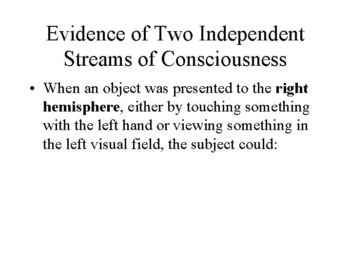 Evidence of Two Independent Streams of Consciousness • When an object was presented to