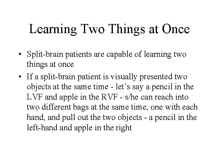 Learning Two Things at Once • Split-brain patients are capable of learning two things