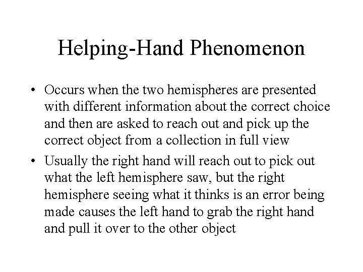 Helping-Hand Phenomenon • Occurs when the two hemispheres are presented with different information about