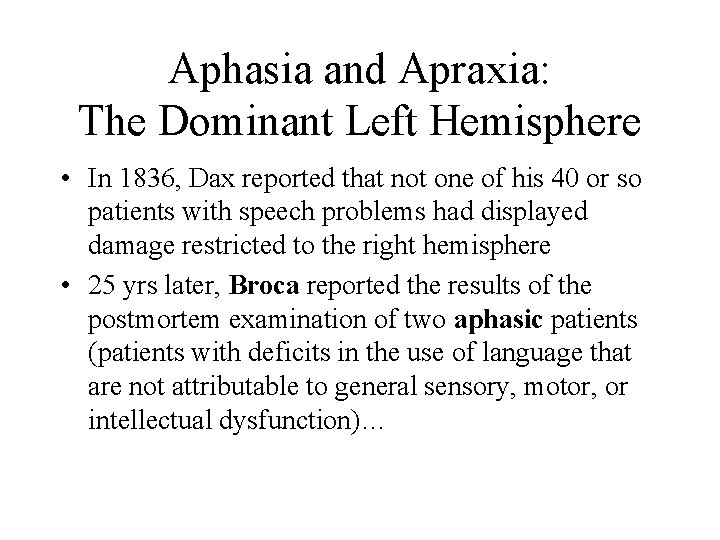Aphasia and Apraxia: The Dominant Left Hemisphere • In 1836, Dax reported that not