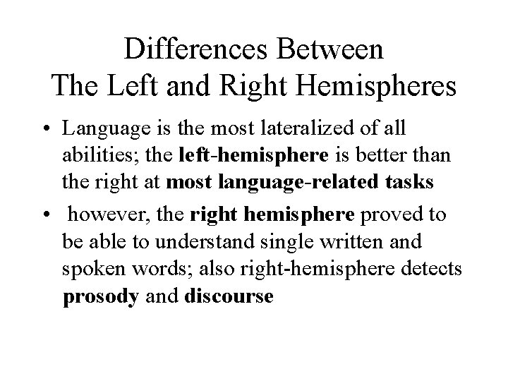 Differences Between The Left and Right Hemispheres • Language is the most lateralized of