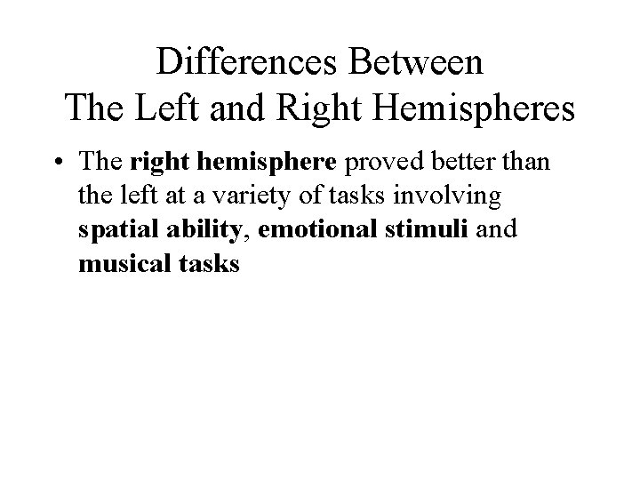Differences Between The Left and Right Hemispheres • The right hemisphere proved better than