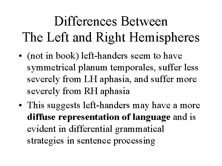 Differences Between The Left and Right Hemispheres • (not in book) left-handers seem to
