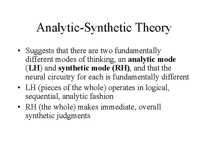 Analytic-Synthetic Theory • Suggests that there are two fundamentally different modes of thinking, an