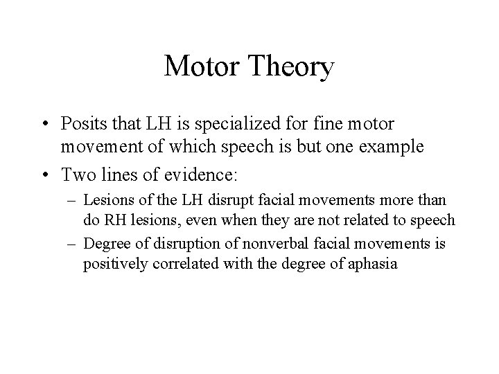 Motor Theory • Posits that LH is specialized for fine motor movement of which