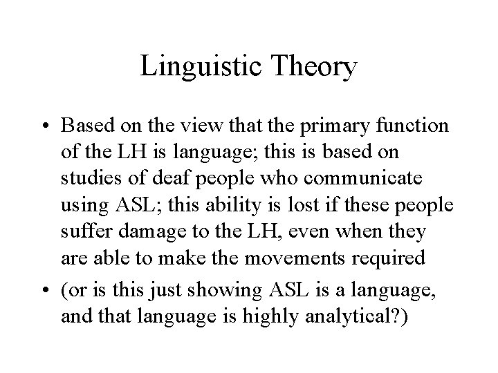 Linguistic Theory • Based on the view that the primary function of the LH