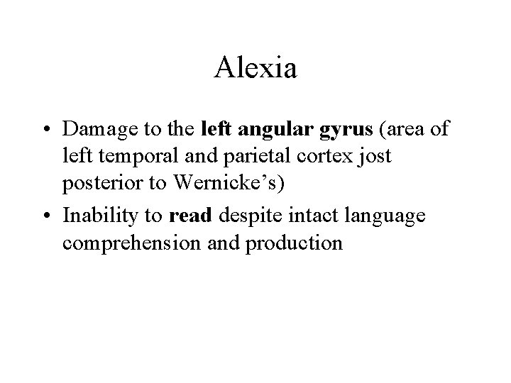 Alexia • Damage to the left angular gyrus (area of left temporal and parietal
