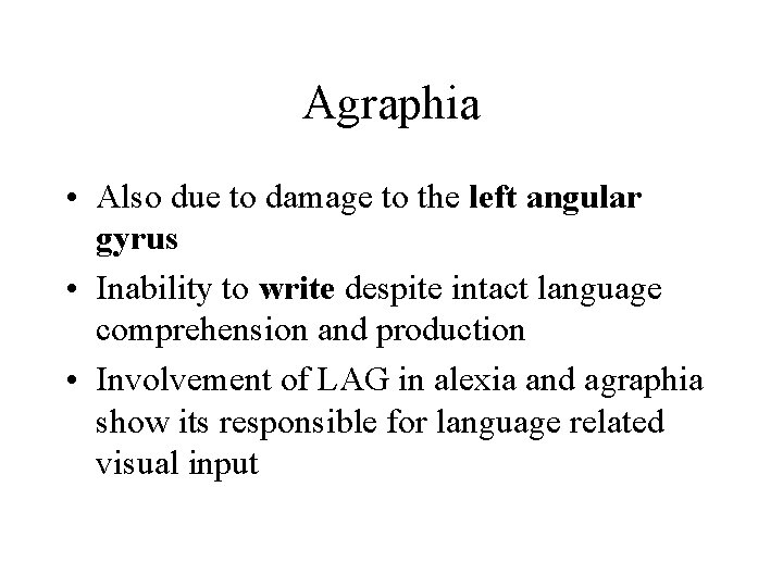 Agraphia • Also due to damage to the left angular gyrus • Inability to