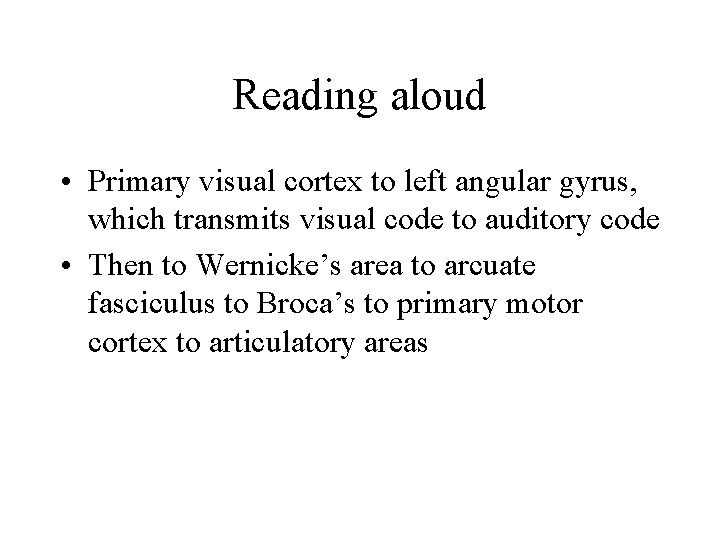 Reading aloud • Primary visual cortex to left angular gyrus, which transmits visual code