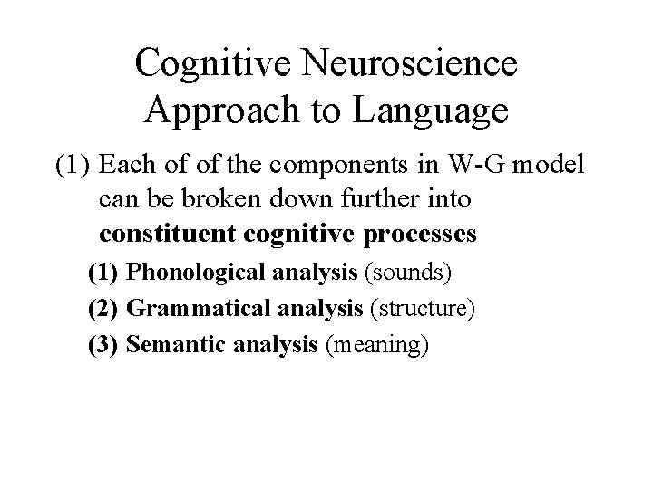 Cognitive Neuroscience Approach to Language (1) Each of of the components in W-G model