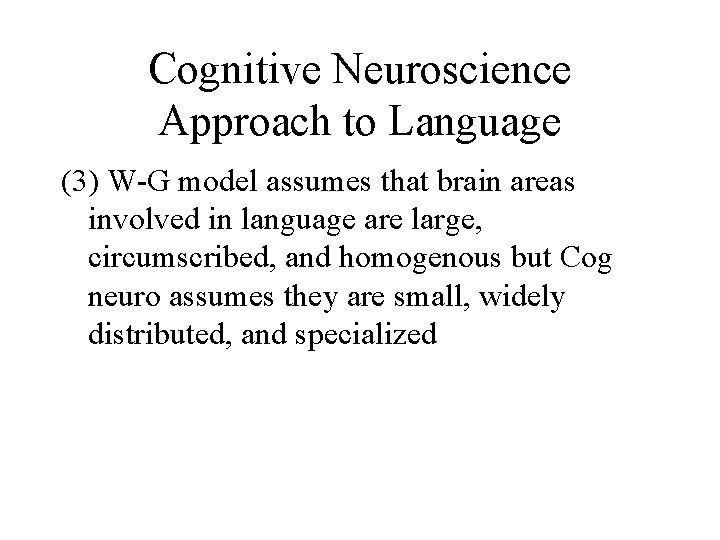 Cognitive Neuroscience Approach to Language (3) W-G model assumes that brain areas involved in