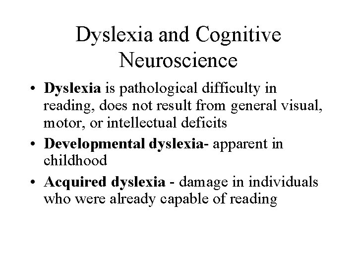 Dyslexia and Cognitive Neuroscience • Dyslexia is pathological difficulty in reading, does not result
