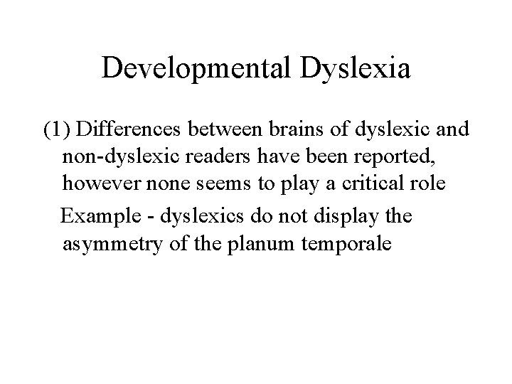 Developmental Dyslexia (1) Differences between brains of dyslexic and non-dyslexic readers have been reported,