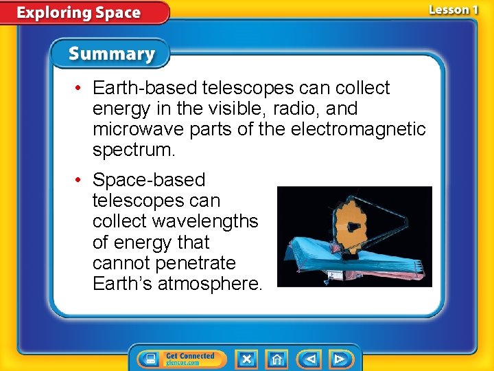  • Earth-based telescopes can collect energy in the visible, radio, and microwave parts