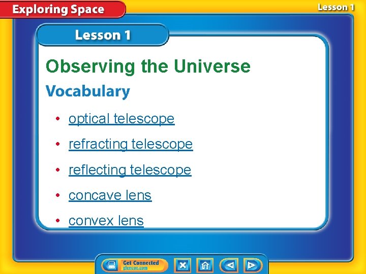 Observing the Universe • optical telescope • refracting telescope • reflecting telescope • concave Observing the Universe • optical telescope • refracting telescope • reflecting telescope • concave