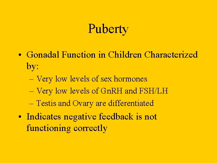 Puberty • Gonadal Function in Children Characterized by: – Very low levels of sex