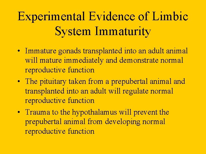 Experimental Evidence of Limbic System Immaturity • Immature gonads transplanted into an adult animal