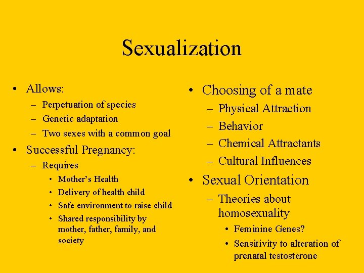 Sexualization • Allows: – Perpetuation of species – Genetic adaptation – Two sexes with