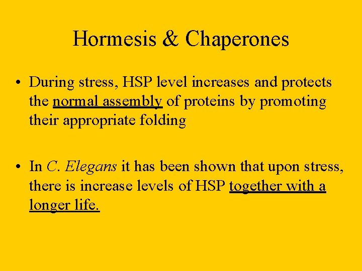 Hormesis & Chaperones • During stress, HSP level increases and protects the normal assembly