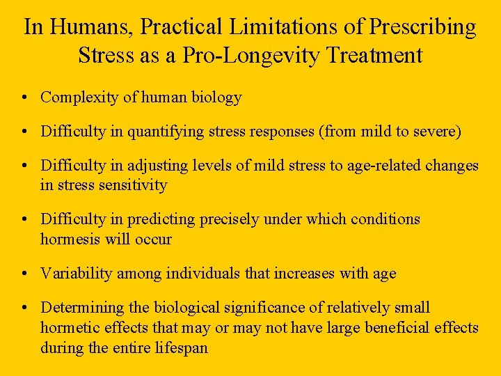 In Humans, Practical Limitations of Prescribing Stress as a Pro-Longevity Treatment • Complexity of