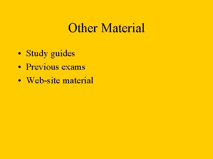 Other Material • Study guides • Previous exams • Web-site material 