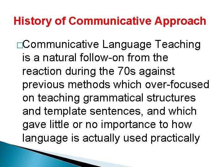  History of Communicative Approach �Communicative Language Teaching is a natural follow-on from the