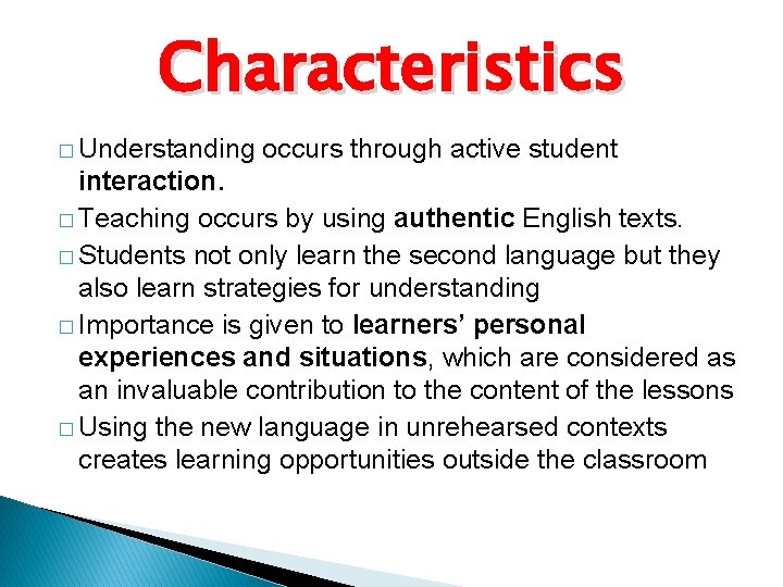 Characteristics � Understanding occurs through active student interaction. � Teaching occurs by using authentic Characteristics � Understanding occurs through active student interaction. � Teaching occurs by using authentic