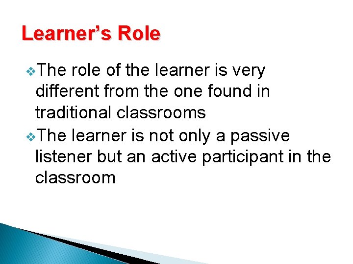 Learner’s Role v. The role of the learner is very different from the one Learner’s Role v. The role of the learner is very different from the one
