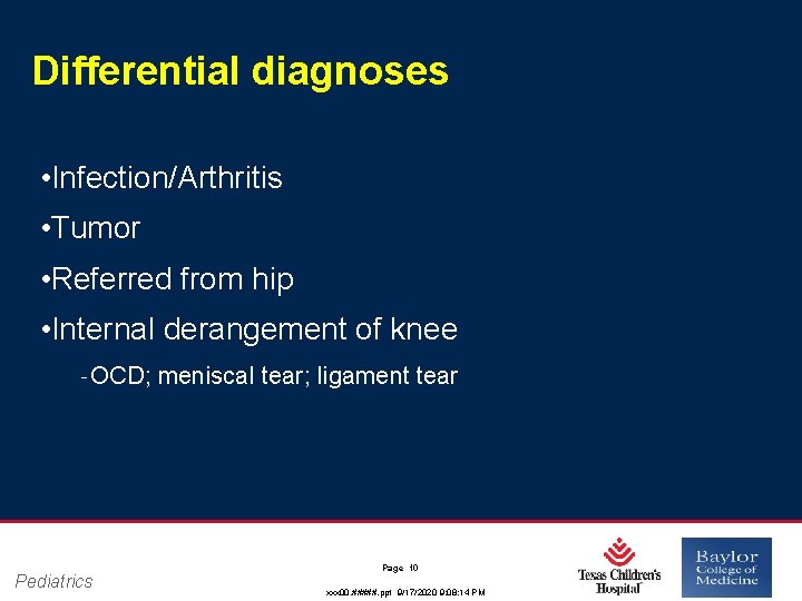 Differential diagnoses • Infection/Arthritis • Tumor • Referred from hip • Internal derangement of