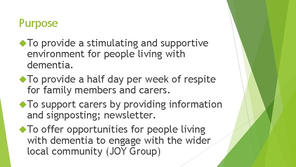 Purpose To provide a stimulating and supportive environment for people living with dementia. To