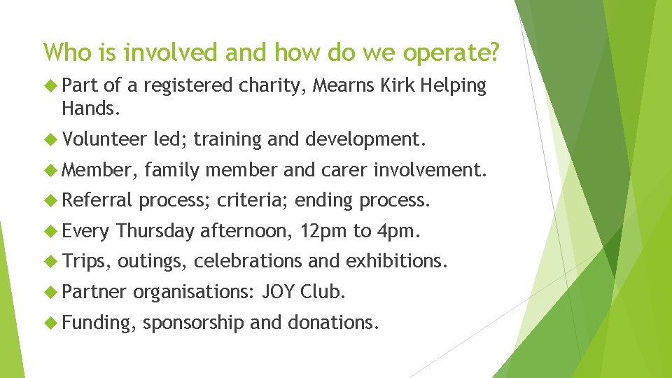 Who is involved and how do we operate? Part of a registered charity, Mearns