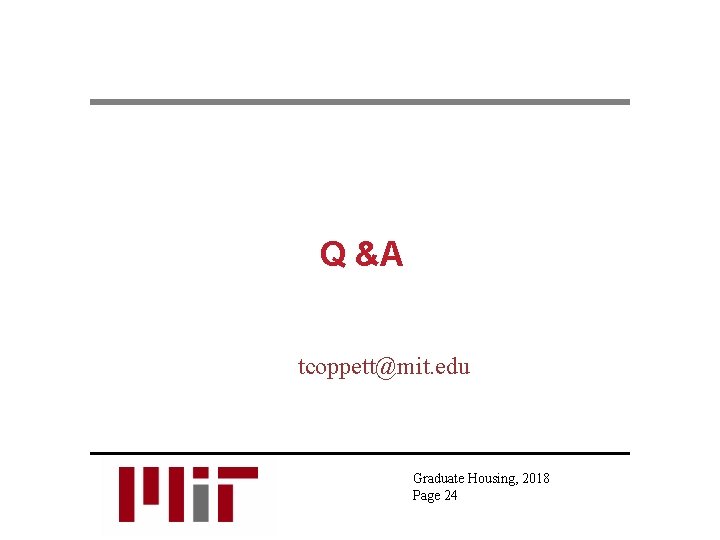 Q &A tcoppett@mit. edu Graduate Housing, 2018 Page 24 