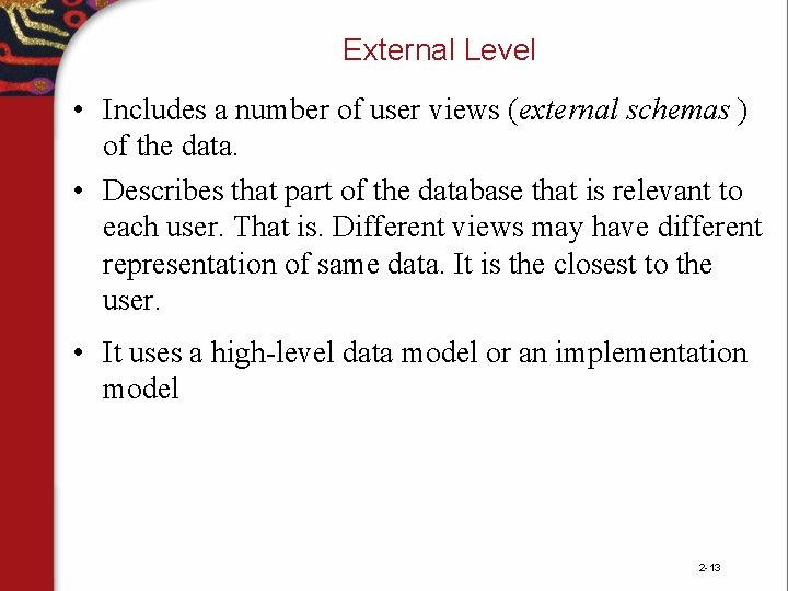 External Level • Includes a number of user views (external schemas ) of the External Level • Includes a number of user views (external schemas ) of the