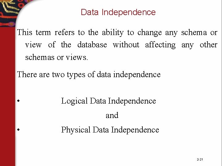Data Independence This term refers to the ability to change any schema or view Data Independence This term refers to the ability to change any schema or view