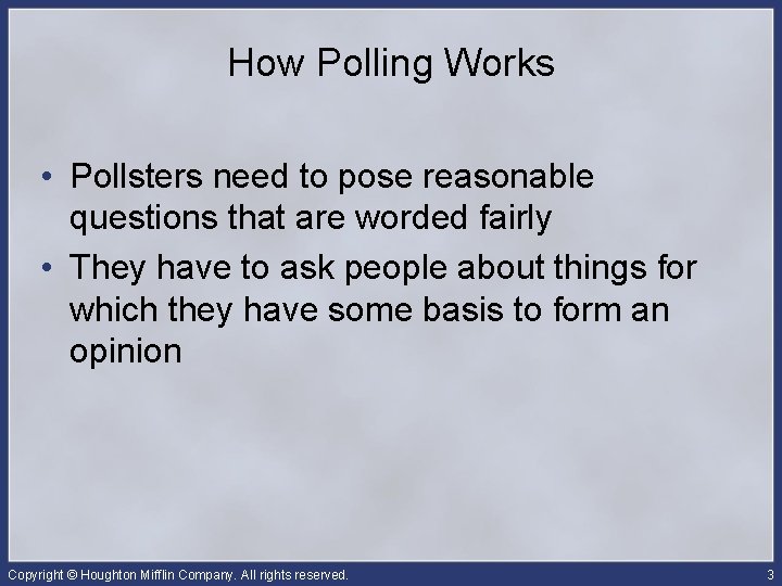 How Polling Works • Pollsters need to pose reasonable questions that are worded fairly