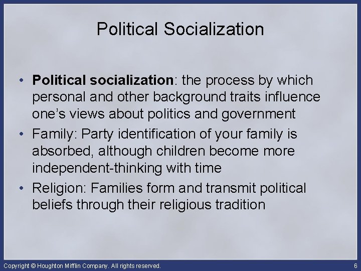 Political Socialization • Political socialization: the process by which personal and other background traits